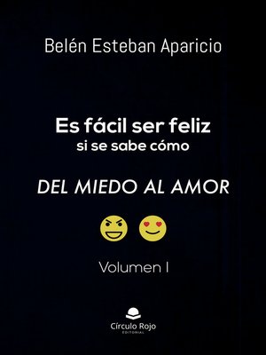 cover image of Es fácil ser feliz si se sabe cómo. Del miedo al amor. Volumen I